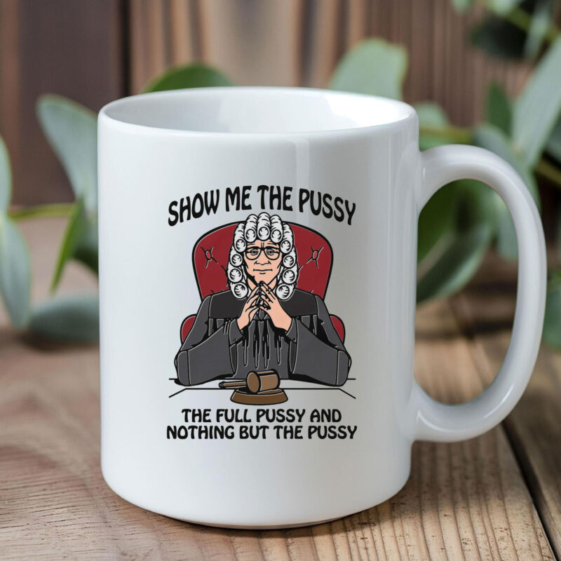 Show Me The Pussy The Full Pussy And Nothing But The Pussy Mug