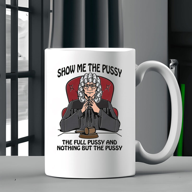 Show Me The Pussy The Full Pussy And Nothing But The Pussy Mug