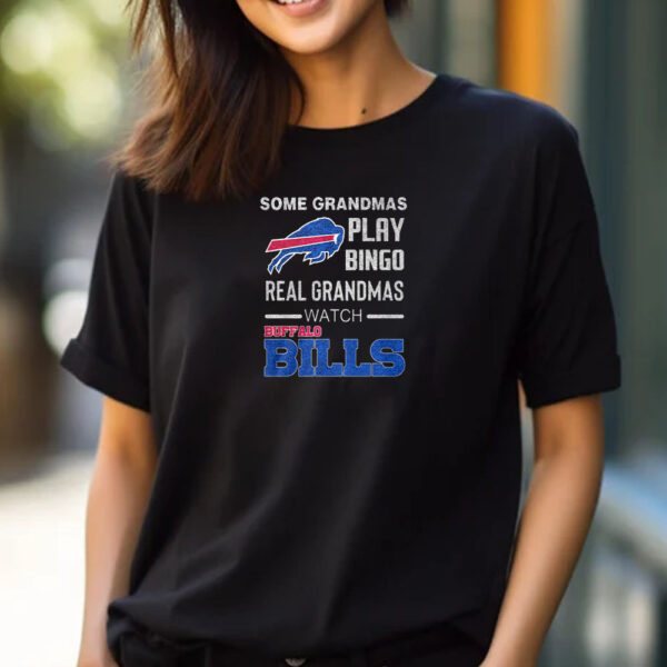 Some Grandmas Play Bingo Real Grandmas Watch Bills T-Shirt 2024