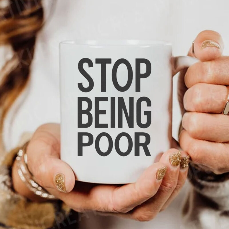 Stop Being Poor Mug