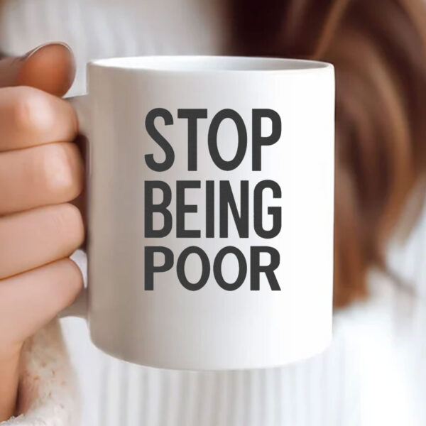 Stop Being Poor Mug