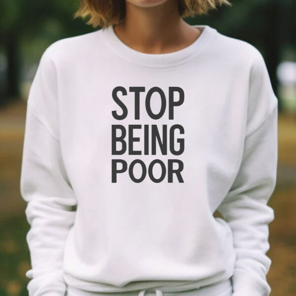 Stop Being Poor T-Shirt