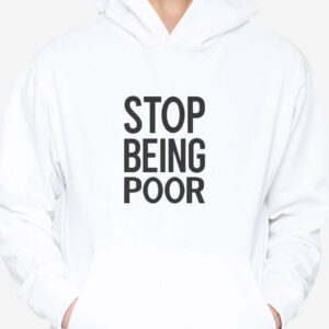 Stop Being Poor T-Shirt