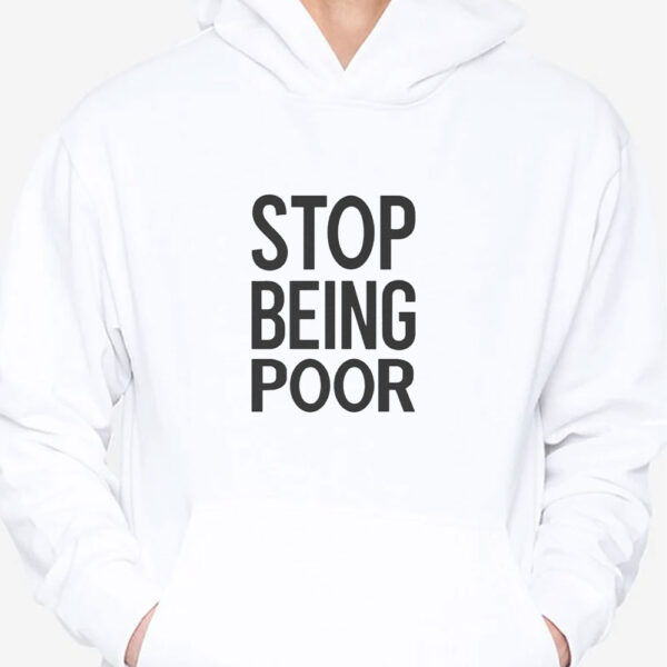 Stop Being Poor T-Shirt