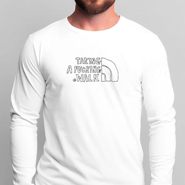 Taking A Fucking Walk T-Shirt