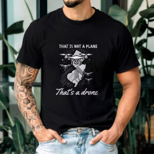 That Is Not A Plane That's A Done T-Shirt