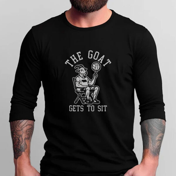 The Goat Gets To Sit T-Shirt