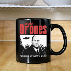 Tony Soprano New Jersey Drones This Fucking Guy Wants To Believe Mug Tony Soprano New Jersey Drones This Fucking Guy Wants To Believe Mug