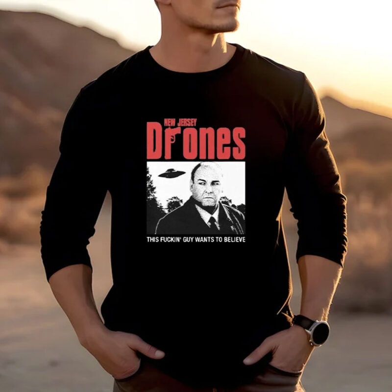 Tony Soprano New Jersey Drones This Fucking Guy Wants To Believe T-Shirt