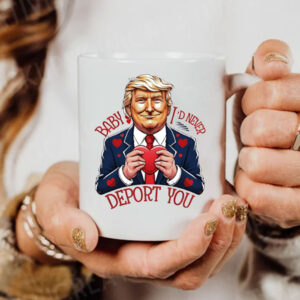 Trump Valentine Baby I Would Never Deport You Mug