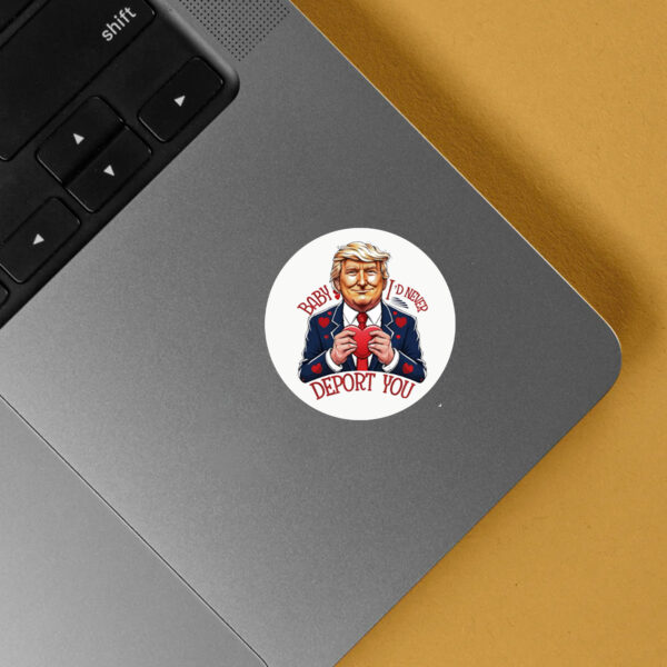 Trump Valentine Baby I Would Never Deport You Sticker