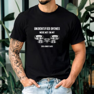 Unidentified Drones Were Not On My 2024 Bingo Card T-Shirt