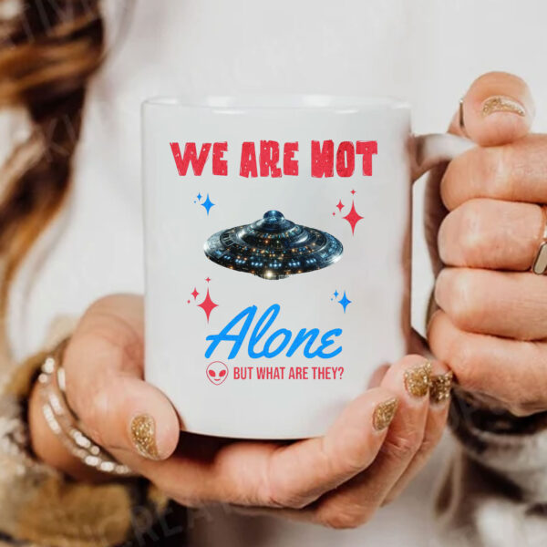 We Are Not Alone - But What Are They? Mug