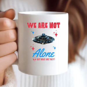 We Are Not Alone - But What Are They? Mug