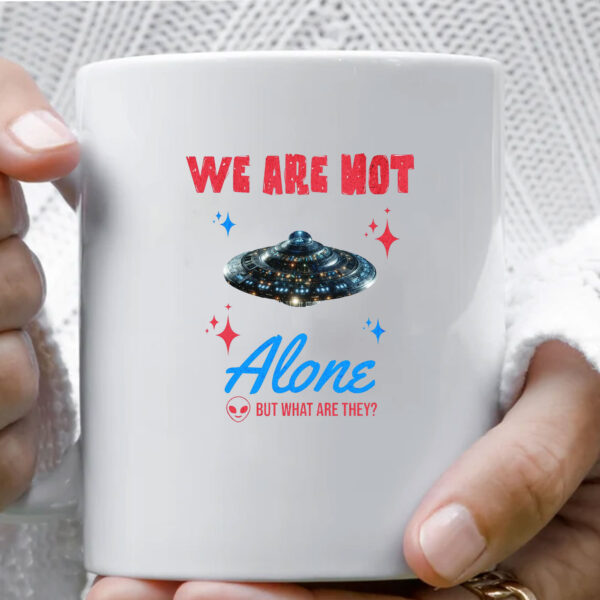 We Are Not Alone - But What Are They? Mug