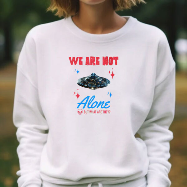 We Are Not Alone - But What Are They? T-Shirt