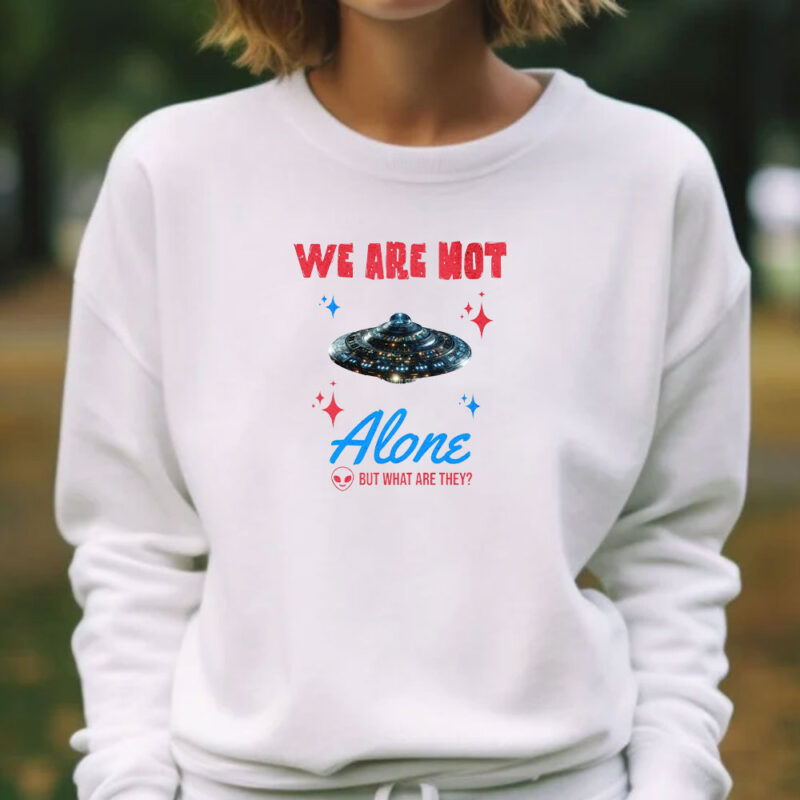 We Are Not Alone - But What Are They? T-Shirt