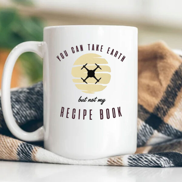 You Can Take Earth - But Not My Recipe Book Mug