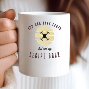 You Can Take Earth - But Not My Recipe Book Mug