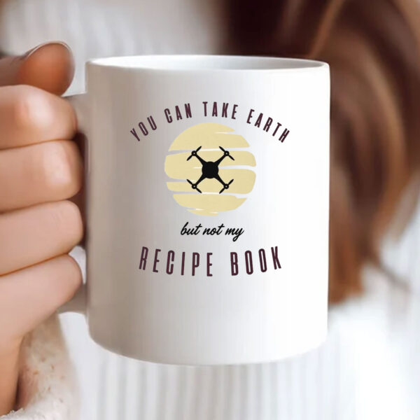 You Can Take Earth - But Not My Recipe Book Mug