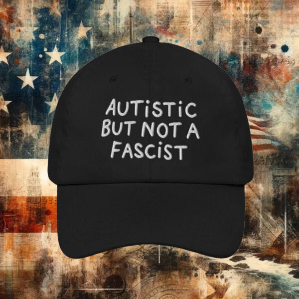 Autistic But Not A Fascist Hat