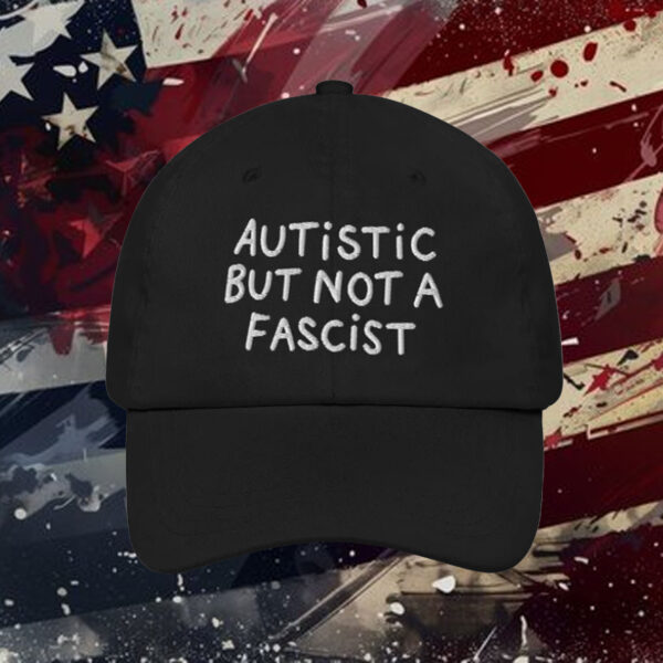 Autistic But Not A Fascist Hat