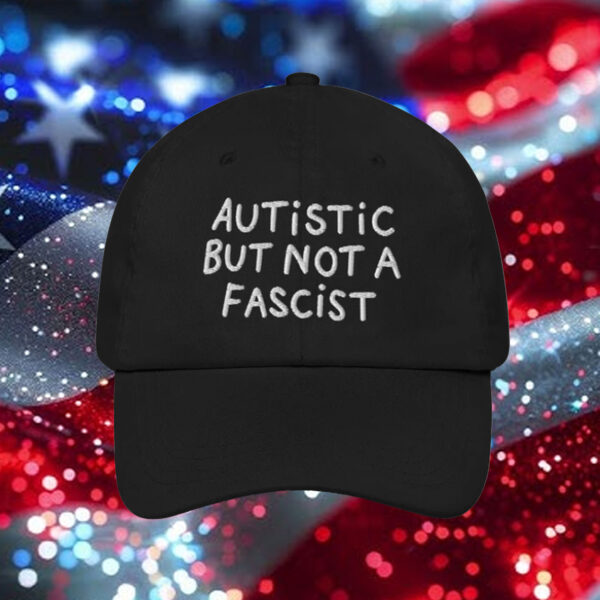 Autistic But Not A Fascist Hat