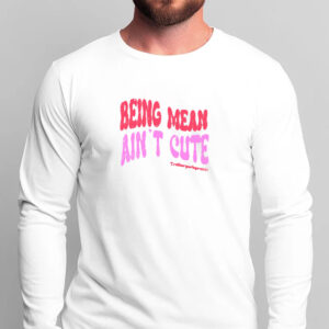 Being Mean Ain't Cute T-Shirt