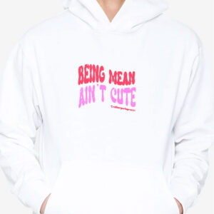 Being Mean Ain't Cute T-Shirt