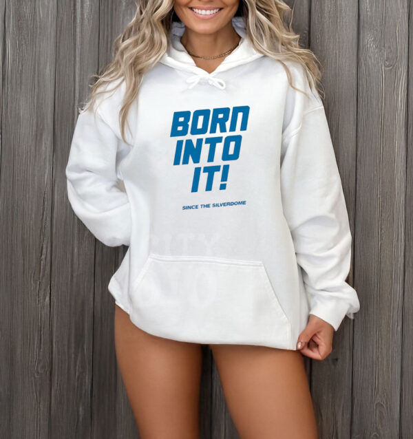 Born into it since the silverdome Detroit Lions T-shirt