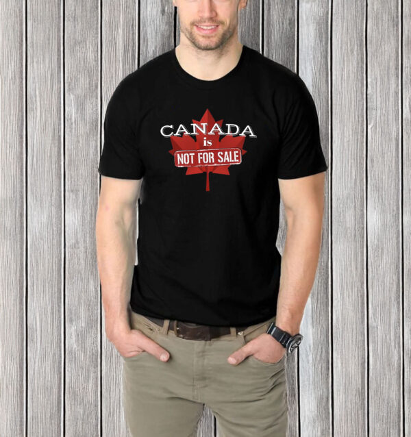 Canada First - Canada is Not for Sale T-shirt