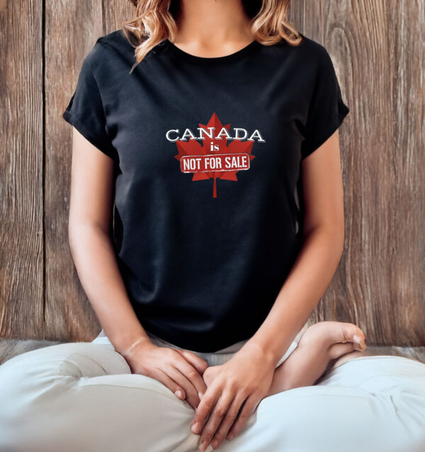 Canada First - Canada is Not for Sale T-shirt