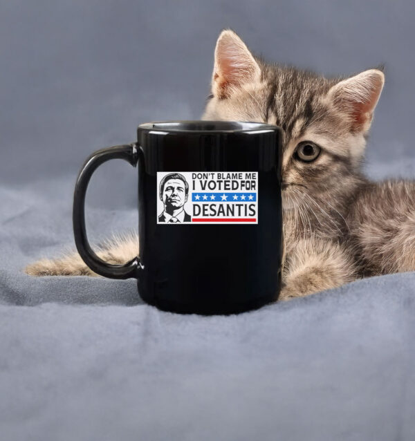 Don’t Blame Me - I Voted For DeSantis Mug