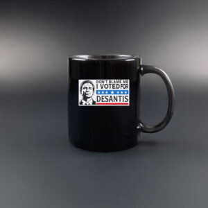 Don’t Blame Me - I Voted For DeSantis Mug