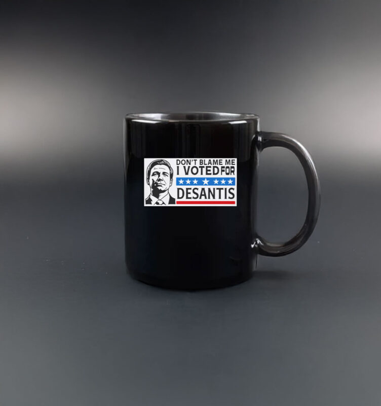 Don’t Blame Me - I Voted For DeSantis Mug