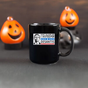 Don’t Blame Me - I Voted For DeSantis Mug