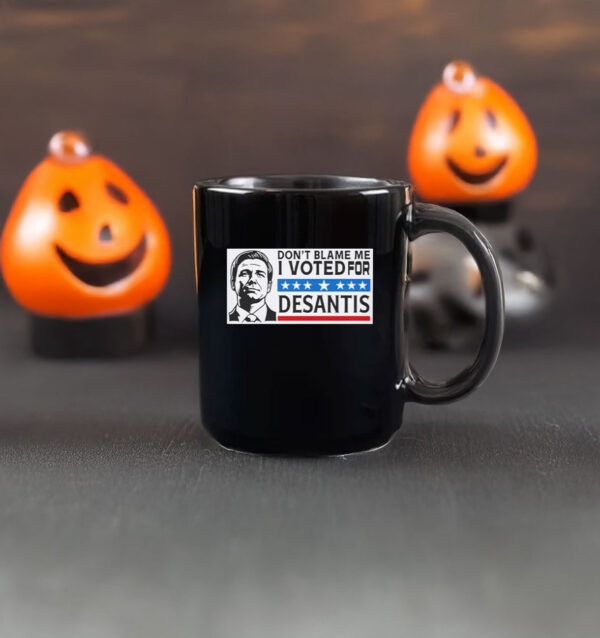 Don’t Blame Me - I Voted For DeSantis Mug