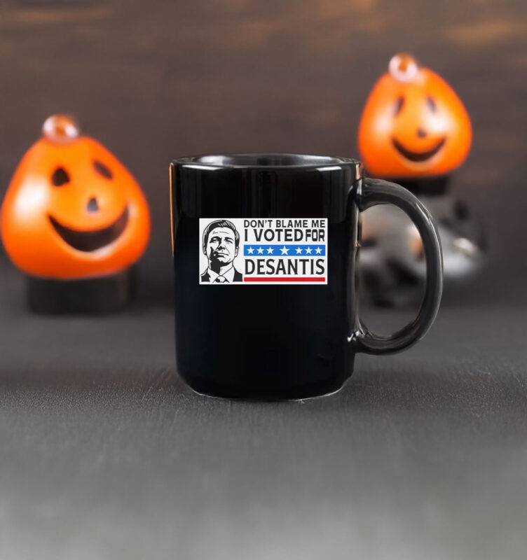 Don’t Blame Me - I Voted For DeSantis Mug