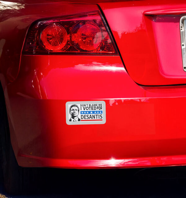 Don’t Blame Me - I Voted For DeSantis Sticker