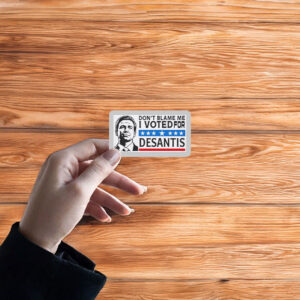 Don’t Blame Me - I Voted For DeSantis Sticker