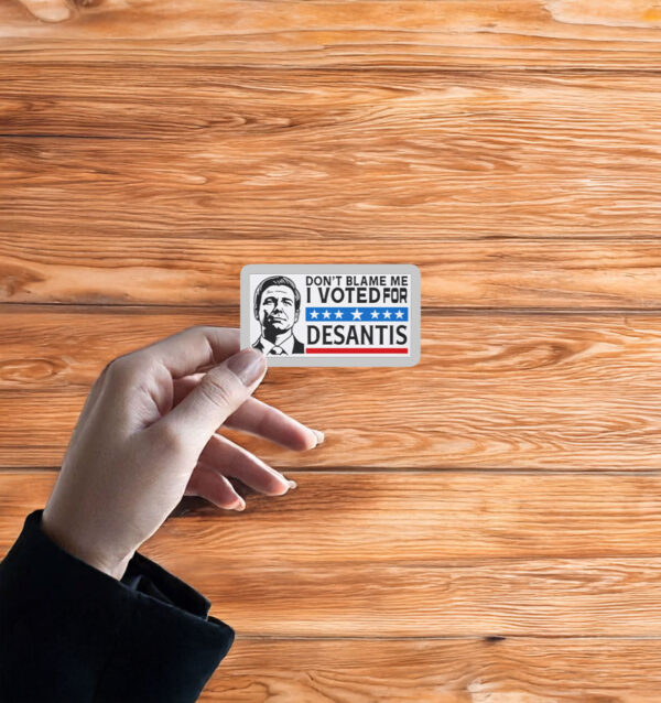 Don’t Blame Me - I Voted For DeSantis Sticker