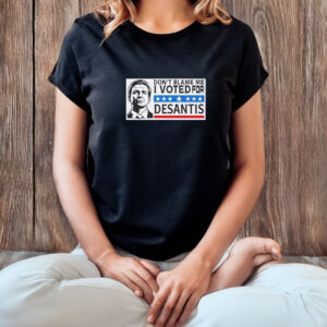 Don’t Blame Me, I Voted For DeSantis T-Shirt