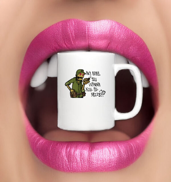 Hey Baby You Wanna Kill All Nazis Mug