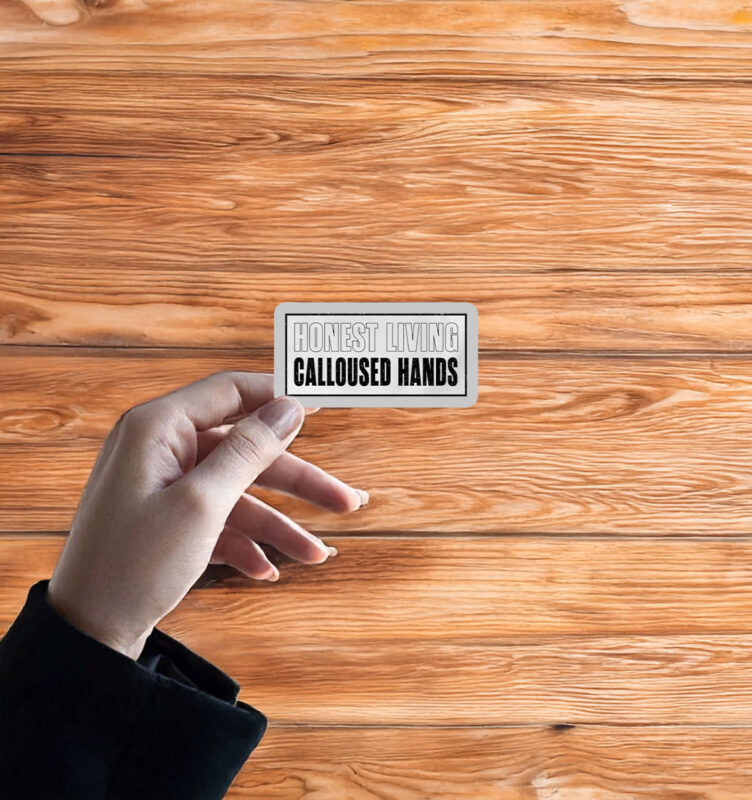 Honest living calloused hands Sticker