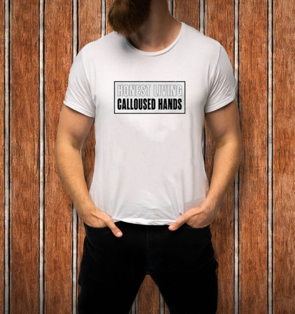 Honest living calloused hands T-shirt