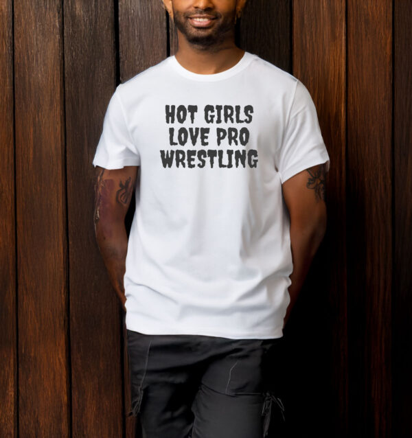 Hot Girls Love Pro Wrestling T-Shirt