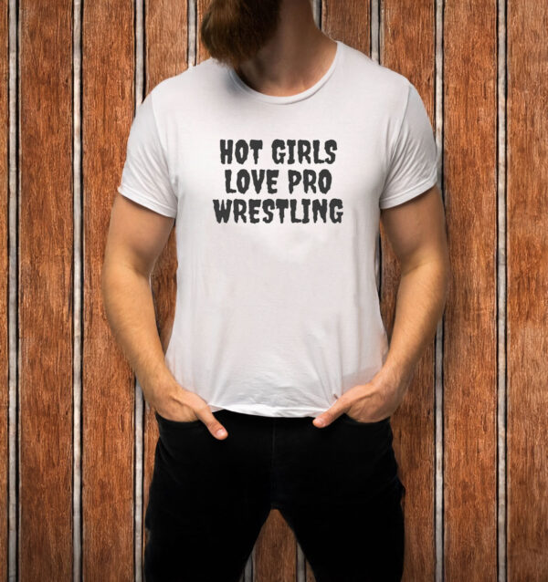 Hot Girls Love Pro Wrestling T-Shirt