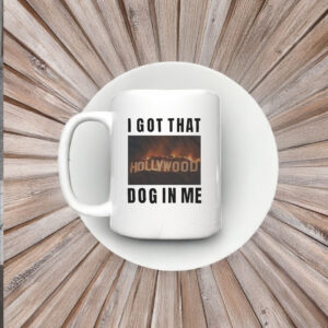 I Got That Hollywood Hills Dog In Me Mug