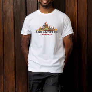 I Stand With Los Angeles - Pray For LA Fire T-Shirt