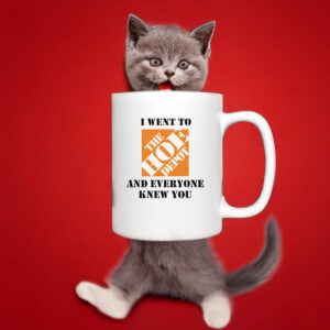 I Went To The Home Depot and Everyone Knew You Mug